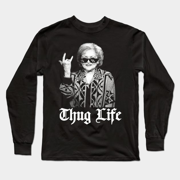 Thug Life Betty White  golden girl Long Sleeve T-Shirt by LEMESGAKPROVE